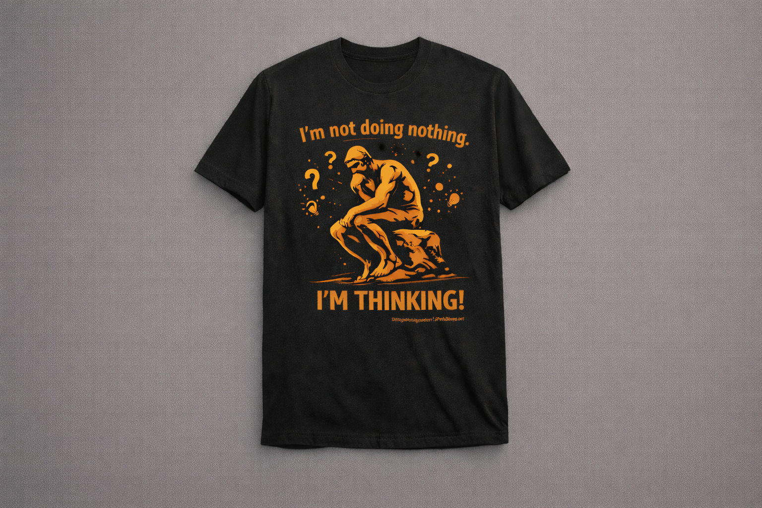 T-shirt (EN): I'm not doing nothing. I'm thinking!